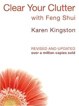Clear Your Clutter with Feng Shui: Space Clearing Can Change Your Life