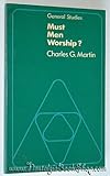 Must men worship? : an introduction to the study of religion