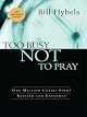 Too Busy Not to Pray: Slowing Down to Be With God : Including Questions for Reflection and Discussion