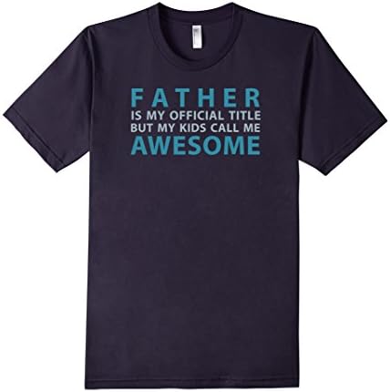 Men's Father Is My Official Title, But My Kids Call Me Awesome Large Navy