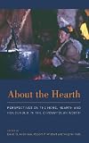 About the hearth : perspectives on the home, hearth, and household in the circumpolar north