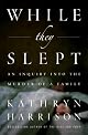 While They Slept: An Inquiry into the Murder of a Family