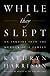 While They Slept: An Inquiry into the Murder of a Family