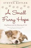 Small Furry Hope: Dog Rescue and the Meaning of Life