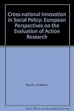 Cross-national innovation in social policy : European perspectives on the evaluation of action-research