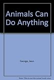 Animals can do anything