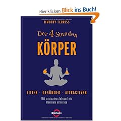 Der 4-Stunden-K�rper: Fitter - ges�nder - attraktiver - Mit minimalem Aufwand ein Maximum erreichen