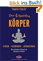 Der 4-Stunden-K�rper: Fitter - ges�nder - attraktiver - Mit minimalem Aufwand ein Maximum erreichen