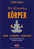 Produkt-Bild: Der 4-Stunden-K&ouml;rper: Fitter - ges&uuml;nder - attraktiver - Mit minimalem Aufwand ein Maximum erreichen