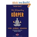 Der 4-Stunden-K�rper: Fitter - ges�nder - attraktiver - Mit minimalem Aufwand ein Maximum erreichen