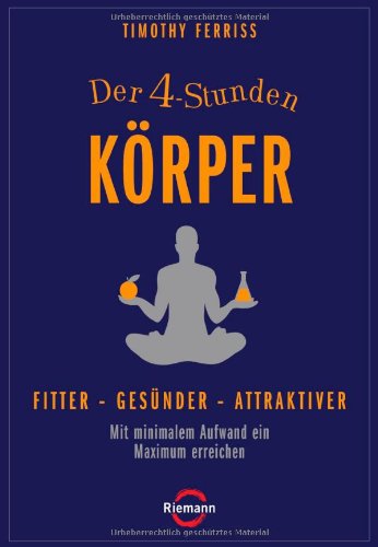 Buch - Cover Der 4-Stunden-Körper: Fitter - gesünder - attraktiver - Mit minimalem Aufwand ein Maximum erreichen - Timothy Ferriss - Riemann Verlag