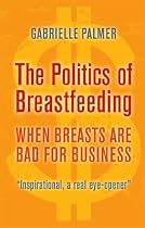 The Politics of Breastfeeding: When Breasts are Bad for Business