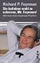 Sie belieben wohl zu scherzen, Mr. Feynman!: Abenteuer eines neugierigen Physikers