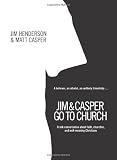 Jim and Casper Go to Church: Frank Conversation about Faith, Churches, and Well-Meaning Christians
