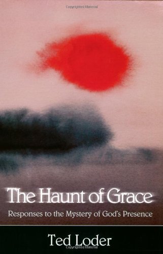 The Haunt of Grace: Responses to the Mystery of God's Presence