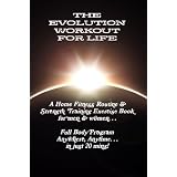 The Evolution Workout For Life: A Home Fitness Routine & Strength Training Book for Men & Women... Full Body Program Anywhere Anytime... in Just 20 mins!