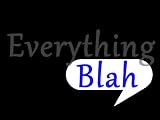 Everything Blah