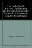 Life in the spirit : pastoral guidance on the Catholic Charismatic Renewal : a statement from the Irish Bishops