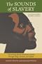 The Sounds of Slavery: Discovering African American History through Songs, Sermons, and Speech