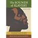 The Sounds of Slavery: Discovering African American History through Songs, Sermons, and Speech
