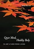 Quiet Mind, Healthy Body: The Art of Low Stress Living
