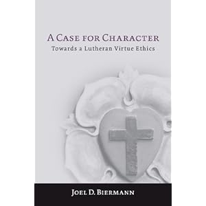 A Case for Character: Towards a Lutheran Virtue Ethics