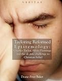 TAYLORING REFORMED EPISTEMOLOGY: The Challange to Christian Belief (Veritas) (Veritas)