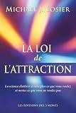 La loi de l'attraction : La science d'attirer � vous plus ce que vous voulez et moins ce que vous ne voulez pas