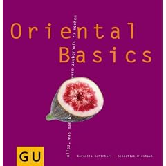 Oriental Basics: Alles, was man braucht, um zauberhaft zu kochen (GU Basic cooking)