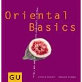 Oriental Basics: Alles, was man braucht, um zauberhaft zu kochen (GU Basic cooking)