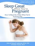 Sleep Great when you're Pregnant: How To Sleep Like A Baby When You're Expecting One