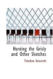 Hunting the Grisly and Other Sketches
