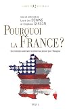 Pourquoi la France ? : Des historiens am�ricains racontent leur passion pour l'Hexagone