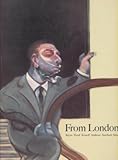 From London : Bacon, Freud, Kossoff, Andrews, Auerbach, Kitaj