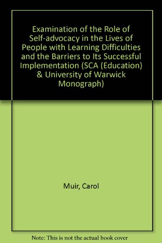 Examination of the Role of Self-advocacy in the Lives of People with Learning Difficulties and the Barriers to Its Successful Implementation (SCA (Education) & University of Warwick Monograph)