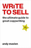 Write To Sell: The Ultimate Guide to Great Copywriting
