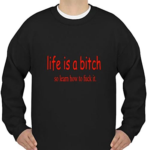 Funny Quotes Life Is a Bitch So Learn How To Fuck It X-small (XS) Unisex Long Sleeve Black Crewneck Sweatshirt(USA Size)