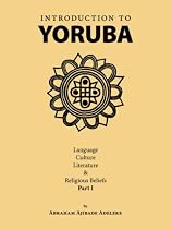 Introduction to Yoruba: Language, Culture, Literature & Religious Beliefs Part I