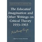 The Educated Imagination and Other Writings on Critical Theory 1933-1963 (Collected Works of Northrop Frye) book cover