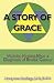 A Story Of Grace: Holistic Healing After A Diagnosis Of Breast Cancer (Volume 1)