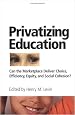 Privatizing Education: Can the marketplace deliver choice, efficiency, equity, and social cohesion?