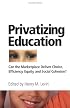 Privatizing Education: Can the marketplace deliver choice, efficiency, equity, and social cohesion?