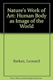 Nature's work of art : the human body as image of the world