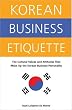 Korean Business Etiquette: The Cultural Values and Attitudes that Make Up the Korean Business Personality