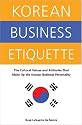 Korean Business Etiquette: The Cultural Values and Attitudes that Make Up the Korean Business Personality