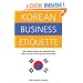 Korean Business Etiquette: The Cultural Values and Attitudes that Make Up the Korean Business Personality