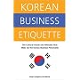 Korean Business Etiquette: The Cultural Values and Attitudes That Make Up the Korean Business Personality