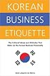 Korean Business Etiquette: The Cultural Values And Attitudes That Make Up The Korean Business Personality