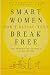 Smart Women Don't Retire -- They Break Free: From Working Full-Time to Living Full-Time