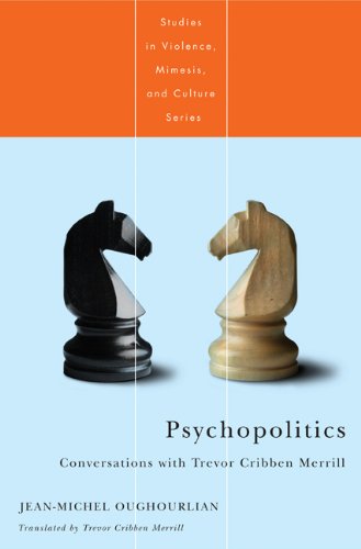 Psychopolitics: Conversations with Trevor Cribben Merrill (Studies in Violence, Mimesis, & Culture)